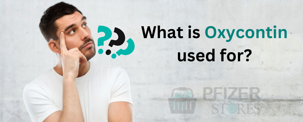 What is Oxycontin used for?