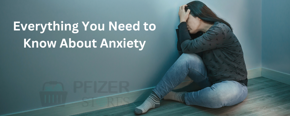 Everything You Need to Know About Anxiety